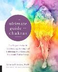 Ultimate Guide to Chakras The Beginners Guide to Balancing Healing & Unblocking Your Chakras for Health & Positive Energy