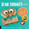 Bean Sprouts Kitchen Simple & Creative Recipes to Spark Kids Appetites for Healthy Food