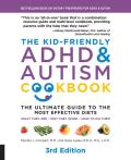 Kid Friendly ADHD & Autism Cookbook The Ultimate Guide to Diets that Work