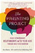 Parenting Project Build Extraordinary Relationships With Your Kids Through Daily Conversation