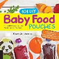 101 DIY Baby Food Pouches Incredibly Easy Recipes for Reusable Pouches