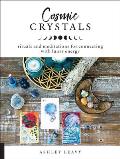 Cosmic Crystals Rituals & Meditations for Connecting with Lunar Energy