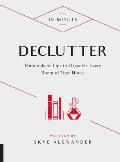 10 Minute Declutter Hundreds of Tips to Organize Every Room of Your House