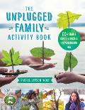 The Unplugged Family Activity Book 60+ Simple Crafts & Recipes for Year Round Fun