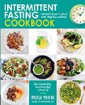 Intermittent Fasting Cookbook Fast Friendly Recipes for Optimal Health Weight Loss & Results