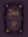 The Complete Grimoire Magickal Practices & Spells for Awakening Your Inner Witch