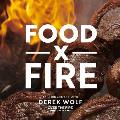 Food by Fire Grilling & BBQ with Derek Wolf of Over the Fire Cooking