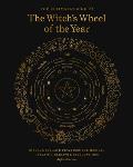 Ultimate Guide to the Witchs Wheel of the Year Rituals Spells & Practices for Magical Sabbats Holidays & Celebrations