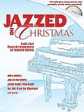 Jazzed on Christmas Light Jazz Piano Arrangements of Favorite Carols With CD