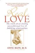 Real Love The Truth about Finding Unconditional Love & Fulfilling Relationships