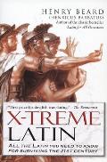 X Treme Latin All the Latin You Need to Know for Survival in the 21st Century