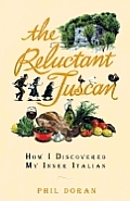 Reluctant Tuscan How I Discovered My Inner Italian