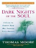 Dark Nights of the Soul A Guide to Finding Your Way Through Lifes Ordeals