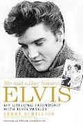 Me & a Guy Named Elvis My Lifelong Friendship with Elvis Presley
