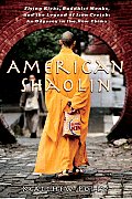 American Shaolin Flying Kicks Buddhist Monks & the Legend of Iron Crotch An Odyssey in the New China