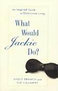 What Would Jackie Do An Inspired Guide to Distinctive Living