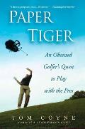 Paper Tiger An Obsessed Golfers Quest to Play with the Pros