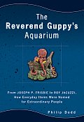 Reverend Guppys Aquarium From Joseph P Frisbie to Roy Jacuzzi How Everyday Items Were Named for Extraordinary People