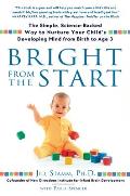 Bright from the Start The Simple Science Backed Way to Nurture Your Childs Developing Mind from Birth to Age 3