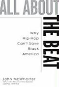 All about the Beat Why Hip Hop Cant Save Black America
