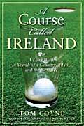 Course Called Ireland A Long Walk in Search of a Country a Pint & the Next Tee