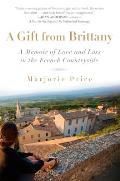 A Gift from Brittany: A Memoir of Love and Loss in the French Countryside