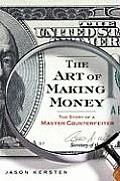 Art of Making Money The Story of a Master Counterfeiter