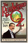 Real Wizard of Oz The Life & Times of L Frank Baum