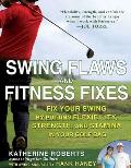 Swing Flaws and Fitness Fixes: Fix Your Swing by Putting Flexibility, Strength, and Stamina in Your Golf Bag