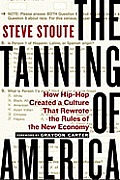 Tanning of America How Hip Hop Created a Culture That Rewrote the Rules of the New Economy