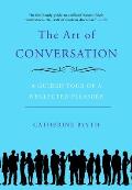 Art of Conversation A Guided Tour of a Neglected Pleasure