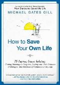 How to Save Your Own Life: 15 Inspiring Lessons Including: Finding Blessings in Disguise, Coping with Life's Greatest Challanges, and Discovering
