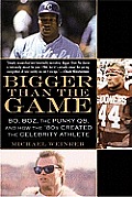 Bigger Than the Game: Bo, Boz, the Punky QB, and How the '80s Created the Celebrity Athlete