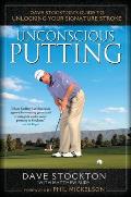 Unconscious Putting Dave Stocktons Guide to Unlocking Your Signature Stroke