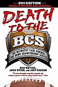 Death to the BCS Totally Revised & Updated The Definitive Case Against the Bowl Championship Series