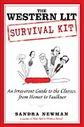 The Western Lit Survival Kit: An Irreverent Guide to the Classics, from Homer to Faulkner