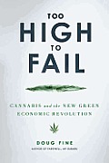 Too High to Fail Cannabis & the New Green Economic Revolution