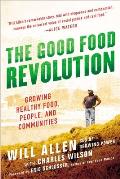 The Good Food Revolution: Growing Healthy Food, People, and Communities