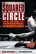 Squared Circle Life Death & Professional Wrestling