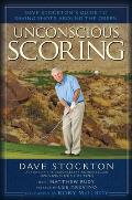 Unconscious Scoring Dave Stocktons Guide to Saving Shots Around the Green