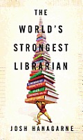Worlds Strongest Librarian A Memoir of Tourettes Faith Strength & the Power of Family