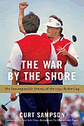 War by the Shore The Incomparable Drama of the 1991 Ryder Cup