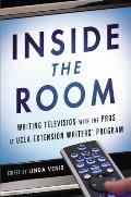 Inside the Room Writing Television with the Pros at UCLA Extension Writers Program