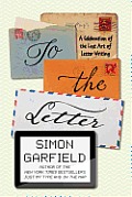 To the Letter The Lost Art of Letter Writing & How to Get It Back