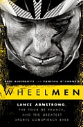 Wheelmen Lance Armstrong the Tour de France & the Greatest Sports Conspiracy Ever