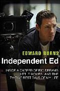 Independent Ed Inside a Career of Big Dreams Little Movies & the Twelve Best Days of My Life