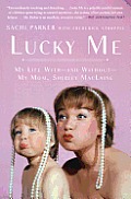 Lucky Me My Life With & Without My Mom Shirley MacLaine
