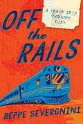 Off the Rails A Train Trip Through Life