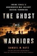 Ghost Warriors Inside Israels Undercover War Against Suicide Terrorism