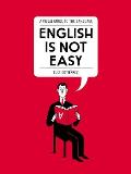 English Is Not Easy A Guide to the Language